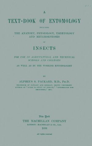 [Gutenberg 64677] • A Text-book of Entomology / Including the Anatomy, Physiology, Embryology and Metamorphoses of Insects for Use in Agricultural and Technical Schools and Colleges As Well As by the Working Entomologist